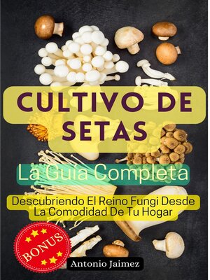cover image of Cultivo De Setas, La Guía Completa